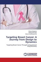 Targeting Breast Cancer: A Journey From Design To Dynamics Etibaria Belghalia