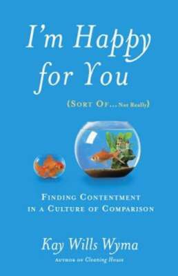 I'm Happy for you (Sort Of...Not Really): Finding Contentment in a Culture of
