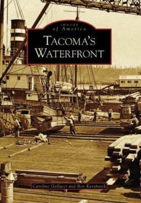 Tacoma's Waterfront by Gallacci, Caroline Alise Denyer; Karabaich, Ronald E.