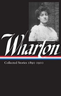 Edith Wharton: Collected Stories Vol 1. 1891-1910 LOA #121 Edith