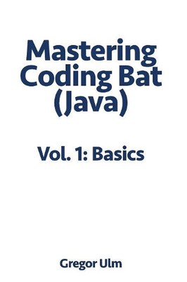 Mastering CodingBat (Java), Vol. 1: Basics by Gregor Ulm (English) Paperback Boo