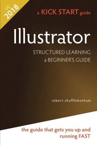 Illustrator: Structured Learning a Beginner's Guide - Shufflebotham, Robert