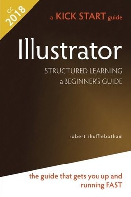 Illustrator: Structured Learning a Beginner's Guide - Shufflebotham, Robert