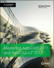Mastering AutoCAD 2017 and AutoCAD LT 2017 by Omura, George; Benton, Brian C.