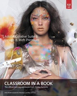 Adobe Creative Suite 6 Design & Web Premium Classroom in a Book by Chavez, Conra