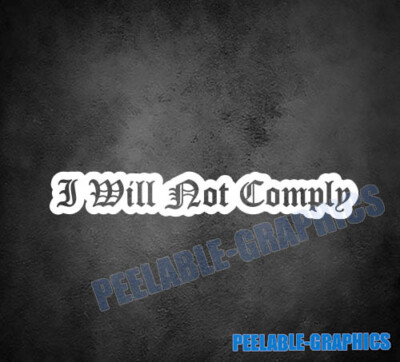 I Will Not Comply Vinyl Decal Sticker Bumper Window 4th Amendment Car Truck SUV
