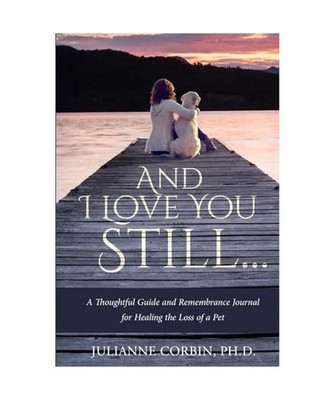 And I Love You Still... A Thoughtful Guide and Remembrance Journal for Healing t