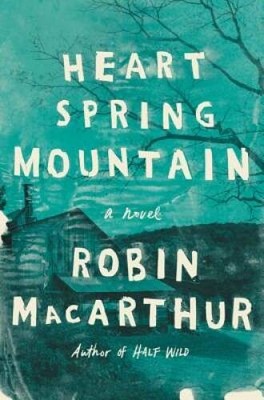 Heart Spring Mountain: A Novel - Hardcover By MacArthur, Robin - VERY GOOD