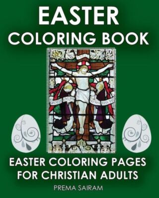 Easter Coloring Book: Easter Coloring Pages For Christian Adults: 2016 East...