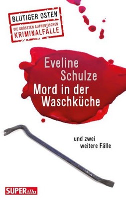 Mord in der Waschküche: und zwei weitere Fälle (Blutiger Osten) Eveline, Schulze