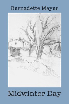 Midwinter Day by Bernadette Mayer