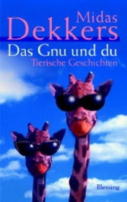 Das Gnu und du. Tierische Geschichten Tierische Geschichten Dekkers Midas Lucia