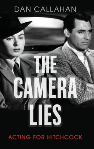Thumbnail - The Camera Lies: Acting For Hitchcock By Dan