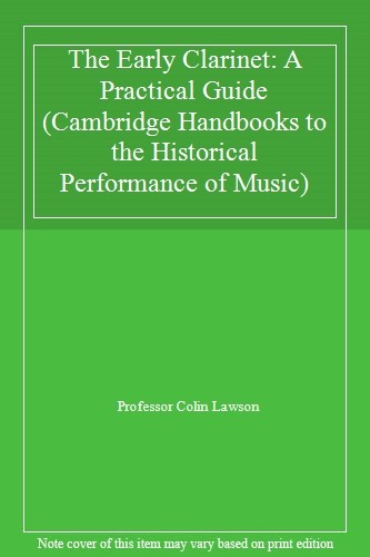 The Early Clarinet: A Practical Guide (Cambridge Handbooks to  .