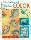 Mixed Media and Color: Fabrics, Quilts, Canvas, Papers Design Originals