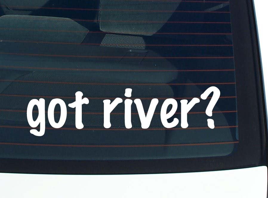 Got River Funny Car Bumper Sticker Vinyl Decal