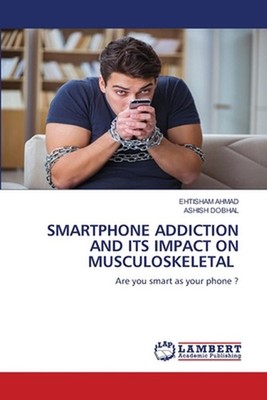 Smartphone Addiction and Its Impact on Musculoskeletal by Ehtisham Ahmad Paperba