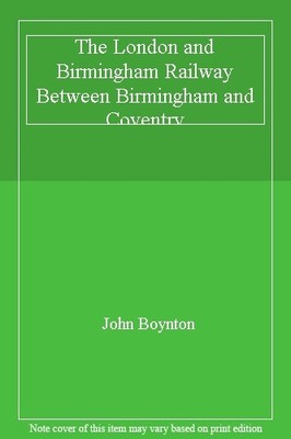 The London and Birmingham Railway Between Birmingham and Coventr
