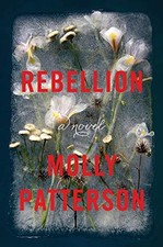 Rebellion: A Novel by Patterson, Molly