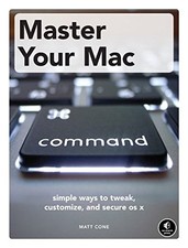 MASTER YOUR MAC: SIMPLE WAYS TO TWEAK, CUSTOMIZE, AND By Matt Cone  Mint 