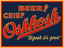 Chief Oshkosh Beer, B'gosh it's good! NEW Sign 24x30" USA STEEL XL Size 7 lbs