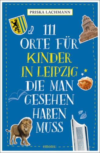 Thumbnail - 111 Orte Für Kinder In Leipzig, Die Man Gesehen Haben Muss Reiseführer