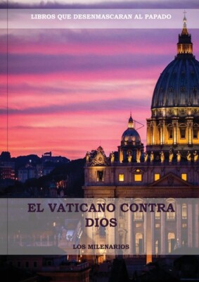 El Vaticano Contra Dios: (El Ultimo Papa, Historia Secreta De Los Jesuitas,...