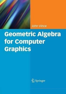 John Vince Geometric Algebra for Computer Graphics (Taschenbuch)