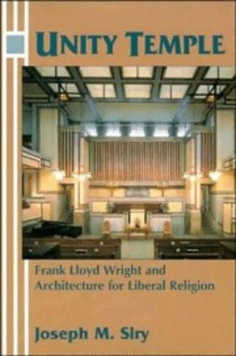 Unity Temple: Frank Lloyd Wright and Architecture for Liberal Religion