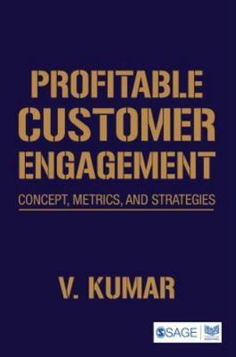 Profitable Customer Engagement: Concept, Metrics and Strategies by Kumar, V.