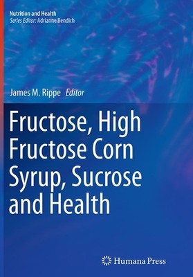 Fructose, High Fructose Corn Syrup, Sucrose and Health James M. Rippe