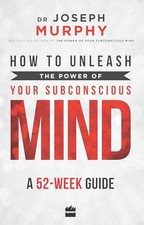 How to Unleash the Power of Your Subconscious Mind: A 52 Week Guide by Dr. Jose