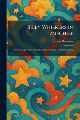 Billy Whiskers in Mischief: Continuing the Famous Billy Whiskers Series - Popula