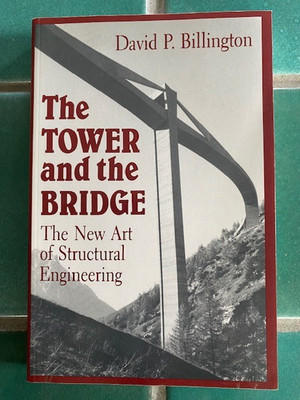 The Tower and the Bridge: The New Art of Structural Engineering D. Billington PB