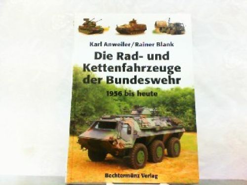 Die Rad- und Kettenfahrzeuge der Bundeswehr 1956 bis heute. Anweiler, Karl 91622 - Bild 1 von 1