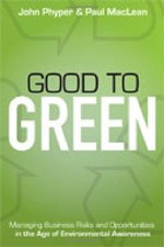 GOOD TO GREEN: MANAGING BUSINESS RISKS AND OPPORTUNITIES By John-david Phyper