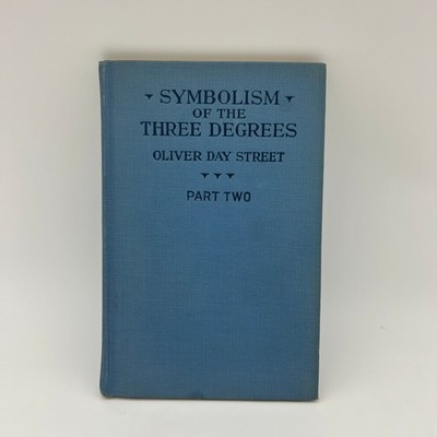 Symbolism of the Three Degrees Part Two Oliver Day Street 1924 Masonic Book