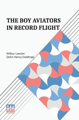 The Boy Aviators In Record Flight Or, The Rival Aeroplane Wilbur Lawton Buch