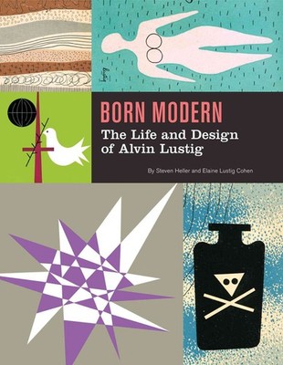 Born Modern: The Life and Design of Alvin Lustig - Heller, Steven|Lustig Coh...