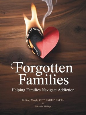 Forgotten Families: Helping Families Navigate Addiction by Stacy Murphy