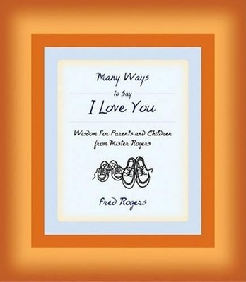 Many Ways to Say I Love You: Wisdom fo..., Rogers, Fred