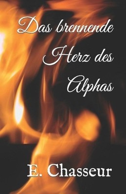 Das brennende Herz des Alphas by E. Chasseur (German) Paperback Book