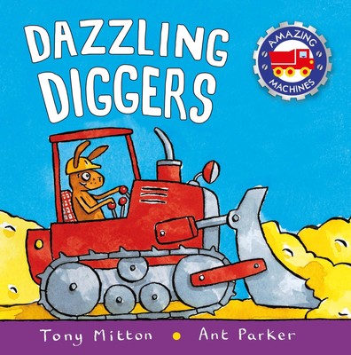 Dazzling Diggers (Amazing Machines) - paperback Mitton, Tony|Parker, Ant