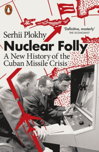 Thumbnail - Nuclear Folly: A History Of The Cuban Missile Crisis By Serhii Plokhy
