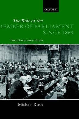 The Role of the Member of Parliament Since 1868 by Michael Rush - 9780198275770