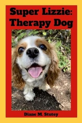 Super Lizzie: Therapy Dog by Diane Stutey Paperback Book