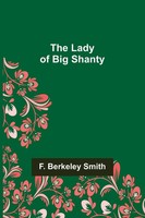 F. Berkeley Smith | The Lady Of Big Shanty | Taschenbuch | Englisch (2022)