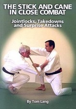 Stick and Cane in Close Combat : Jointlocks, Takedowns and Surprise Attacks by  