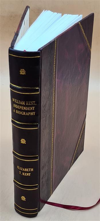 William Kent Independent Biography 1950 Leather Bound Edition