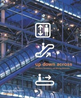 Up down Across : Elevators, Escalators and Moving Sidewalks Hardc